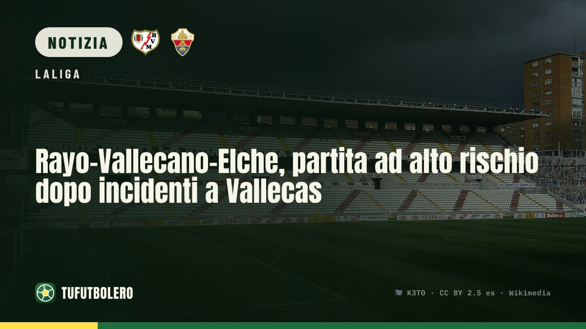 Rayo-Vallecano–Elche, partita ad alto rischio dopo incidenti a Vallecas