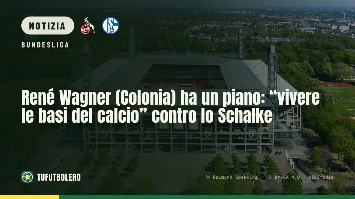René Wagner (Colonia) ha un piano: “vivere le basi del calcio” contro lo Schalke