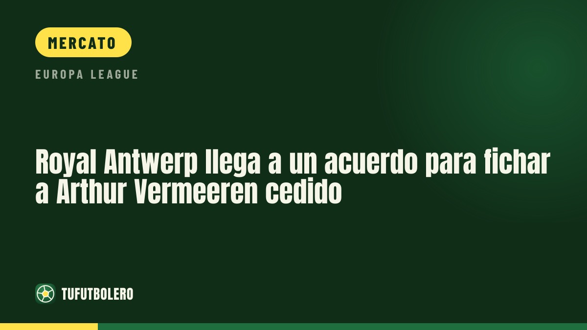 Royal Antwerp: accordo per Arthur Vermeeren in prestito