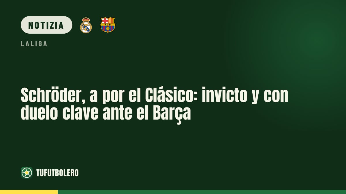 Schröder punta al Clasico: Real Madrid imbattuto e sfida cruciale col Barça
