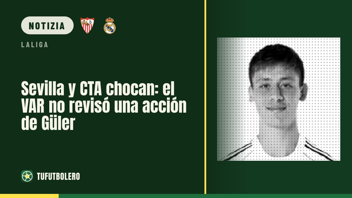 Sevilla contro CTA: VAR non intervenne sull’azione di Güler