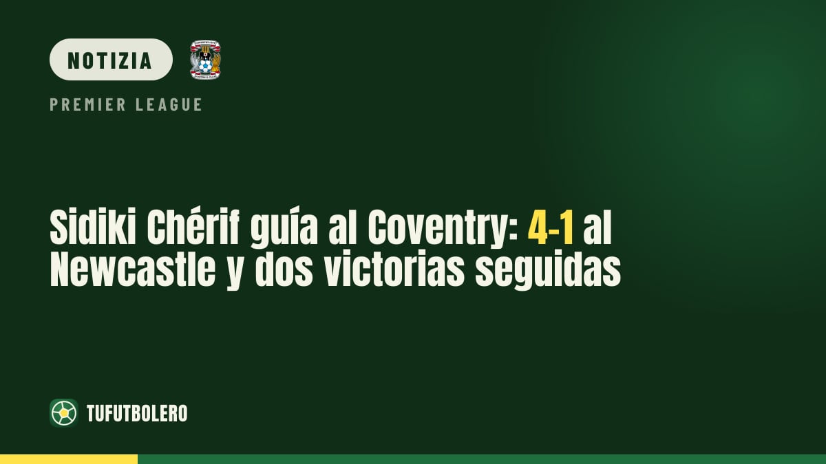 Sidiki Chérif trascina il Coventry: 4-1 al Newcastle e due vittorie di fila in Premier