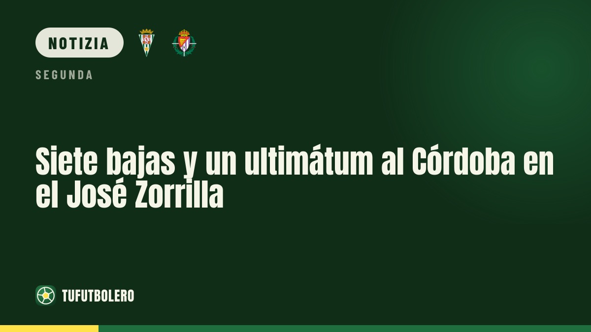 Sette assenze e ultimatum per il Córdoba al José Zorrilla