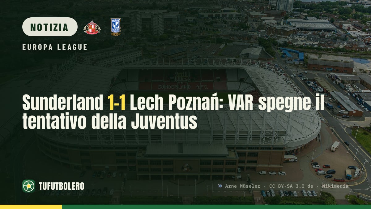 Sunderland 1-1 Lech Poznań: VAR spegne il tentativo della Juventus