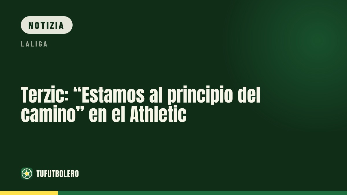 Terzic: “Siamo all’inizio del cammino” con l’Athletic