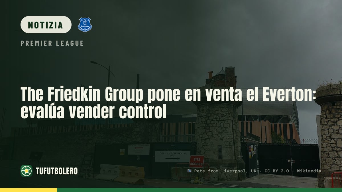 The Friedkin Group valuta la vendita di una quota di controllo dell’Everton