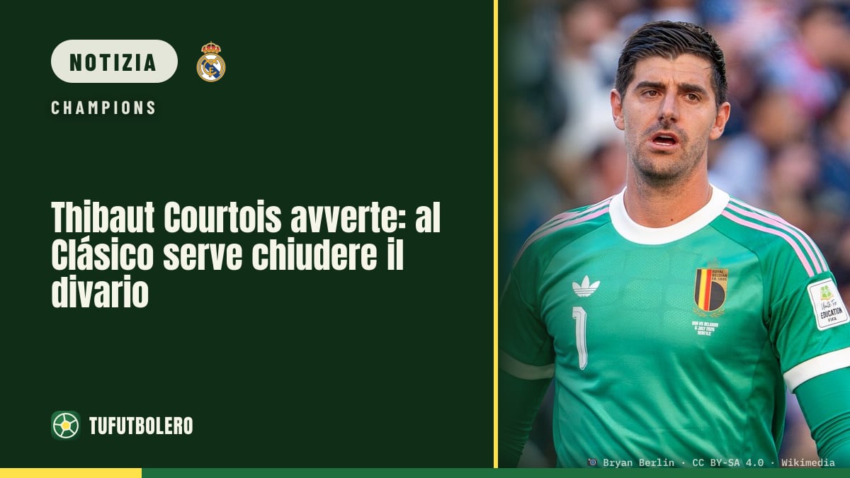 Thibaut Courtois avverte: al Clásico serve chiudere il divario