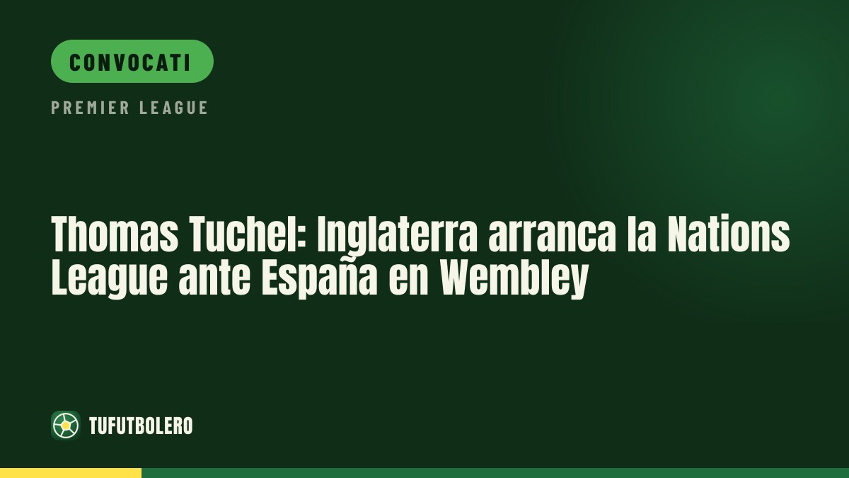 Thomas Tuchel: Inghilterra riparte in Nations League contro la Spagna a Wembley