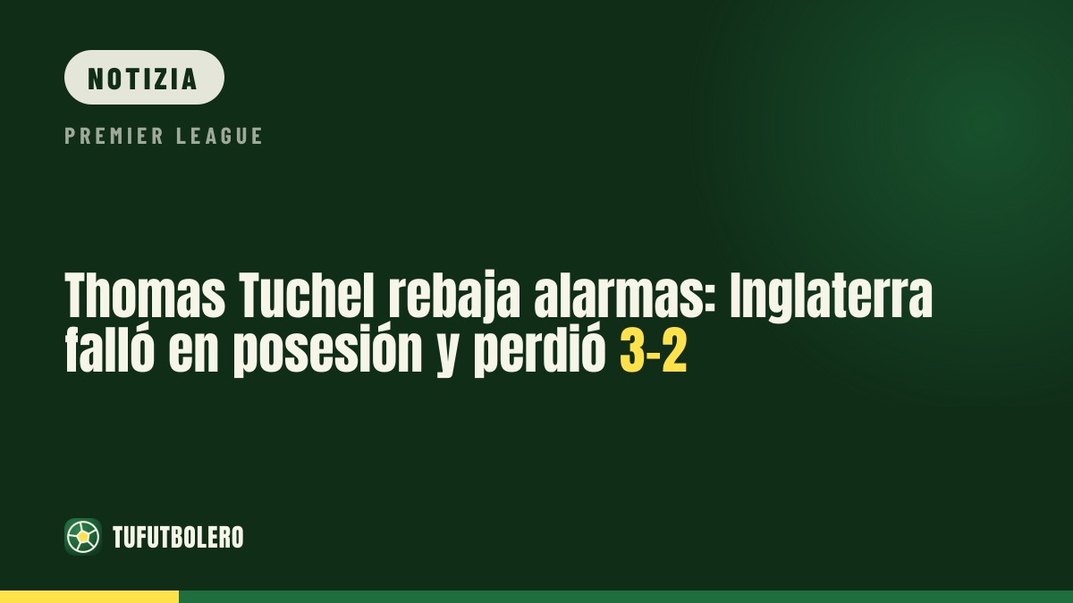 Thomas Tuchel smorza le critiche: Inghilterra ko 3-2 in Spagna
