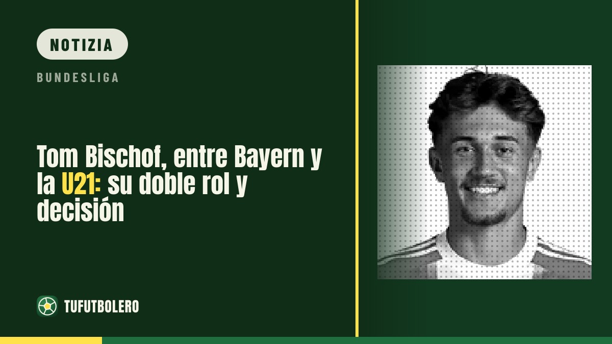 Tom Bischof tra Bayern e Germania U21: doppio ruolo