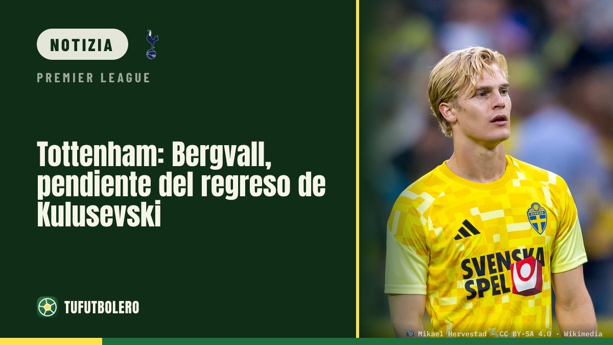 Tottenham: Bergvall aspetta il ritorno di Kulusevski