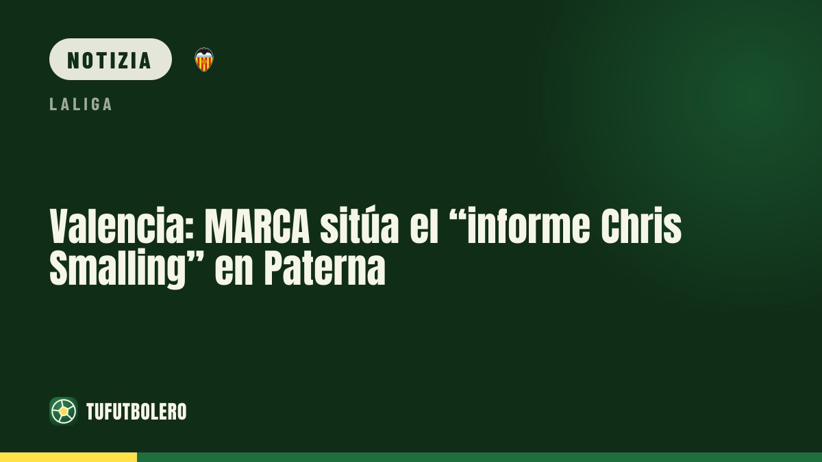 Valencia: MARCA segnala il “report su Chris Smalling” a Paterna