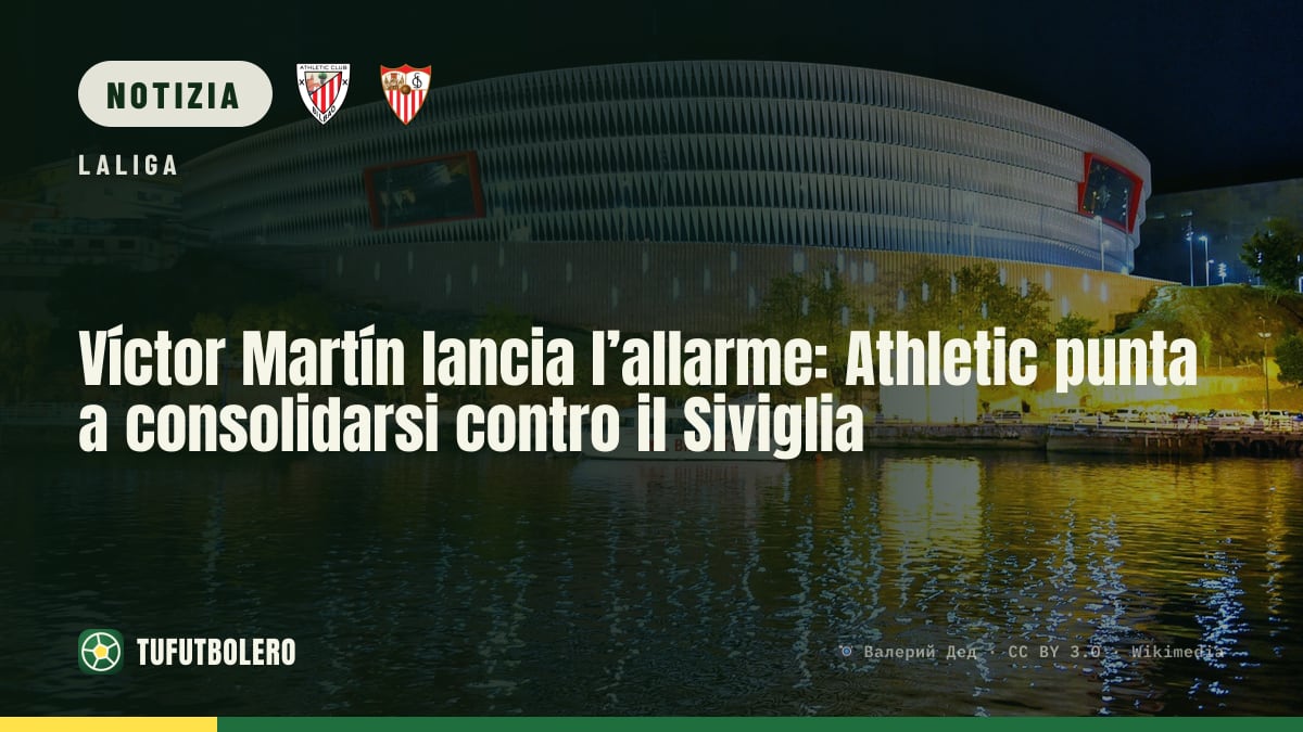 Víctor Martín lancia l’allarme: Athletic punta a consolidarsi contro il Siviglia
