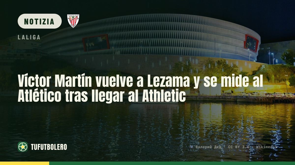 Víctor Martín torna a Lezama: Athletic-A tletico per il suo “partido especial”