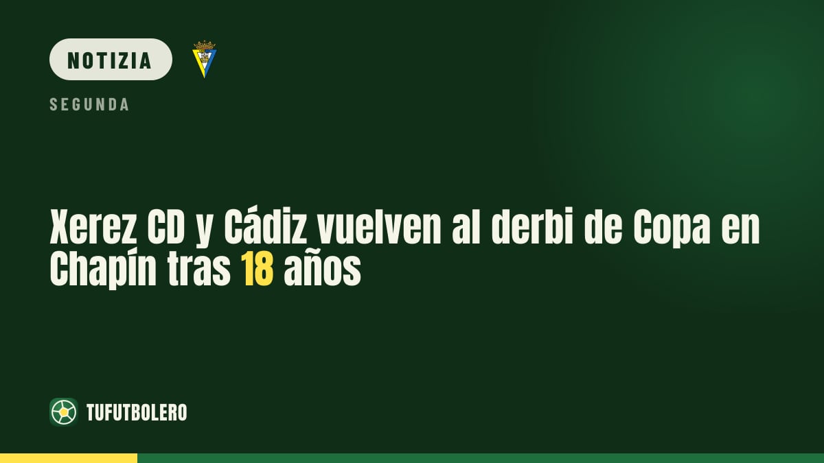 Xerez CD-Cádiz: il derby di Coppa torna a Chapín dopo 18 anni