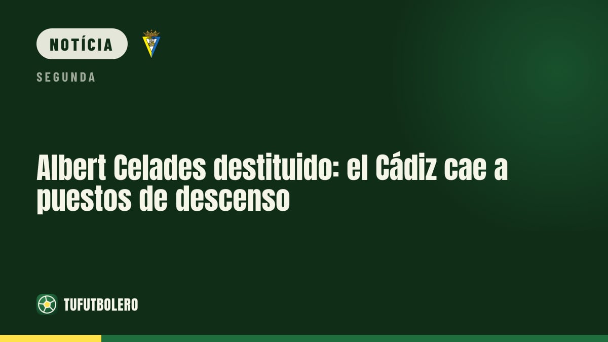 Albert Celades despedido: o Cádiz cai para a zona de despromoção