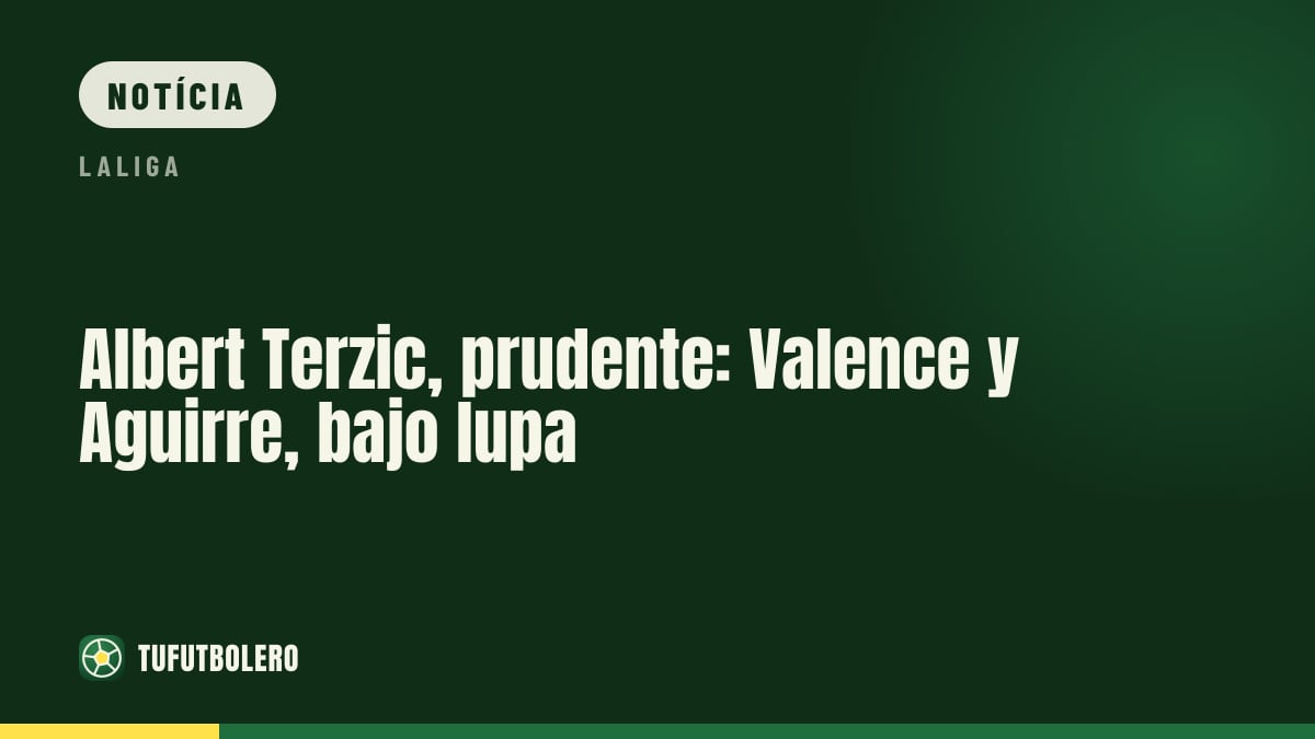 Albert Terzic pede cautela com Valence e Aguirre