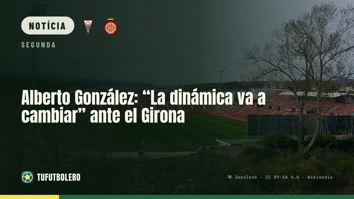 Alberto González: “A dinâmica vai mudar” diante do Girona