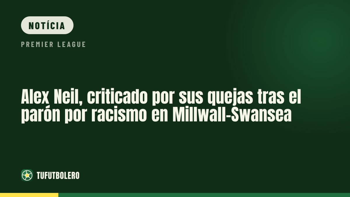 Alex Neil criticado por queixas após paragem por racismo em Millwall-Swansea