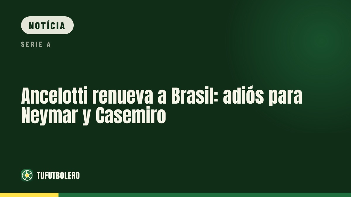 Ancelotti renova a seleção do Brasil: Neymar e Casemiro fora