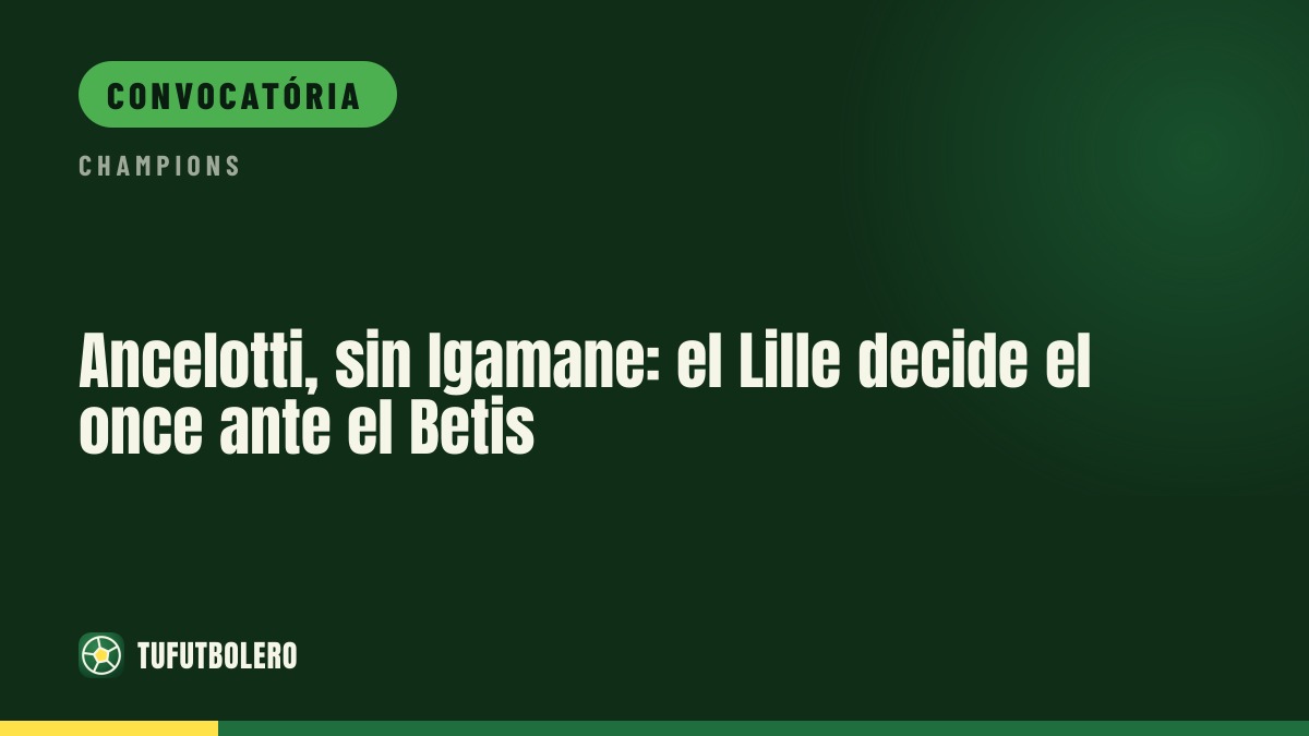 Ancelotti com opções: Lille recebe o Betis sem Igamane