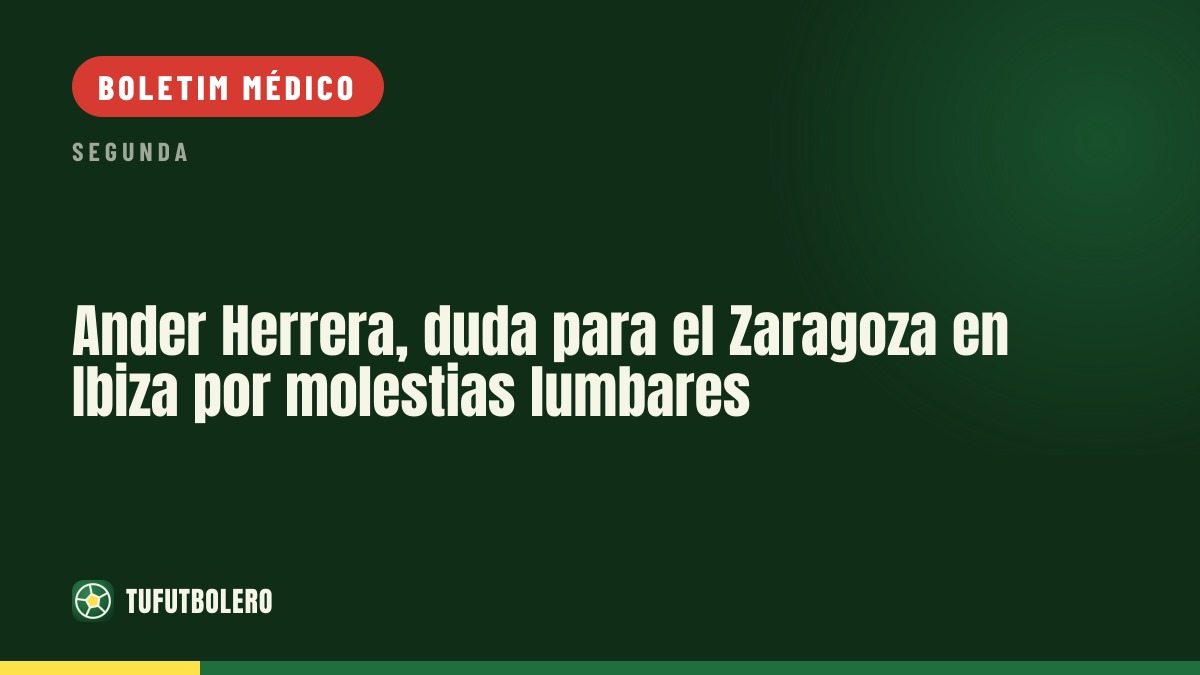 Ander Herrera é dúvida para o Zaragoza em Ibiza com dores lombares