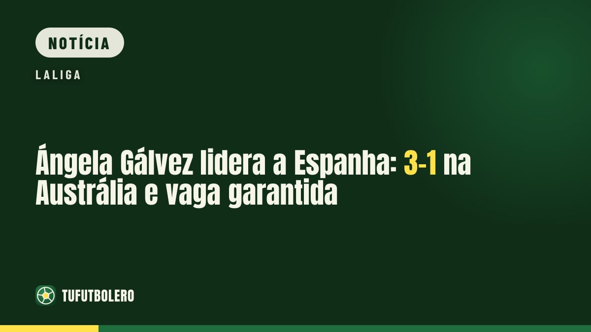 Ángela Gálvez lidera a Espanha: 3-1 na Austrália e vaga garantida