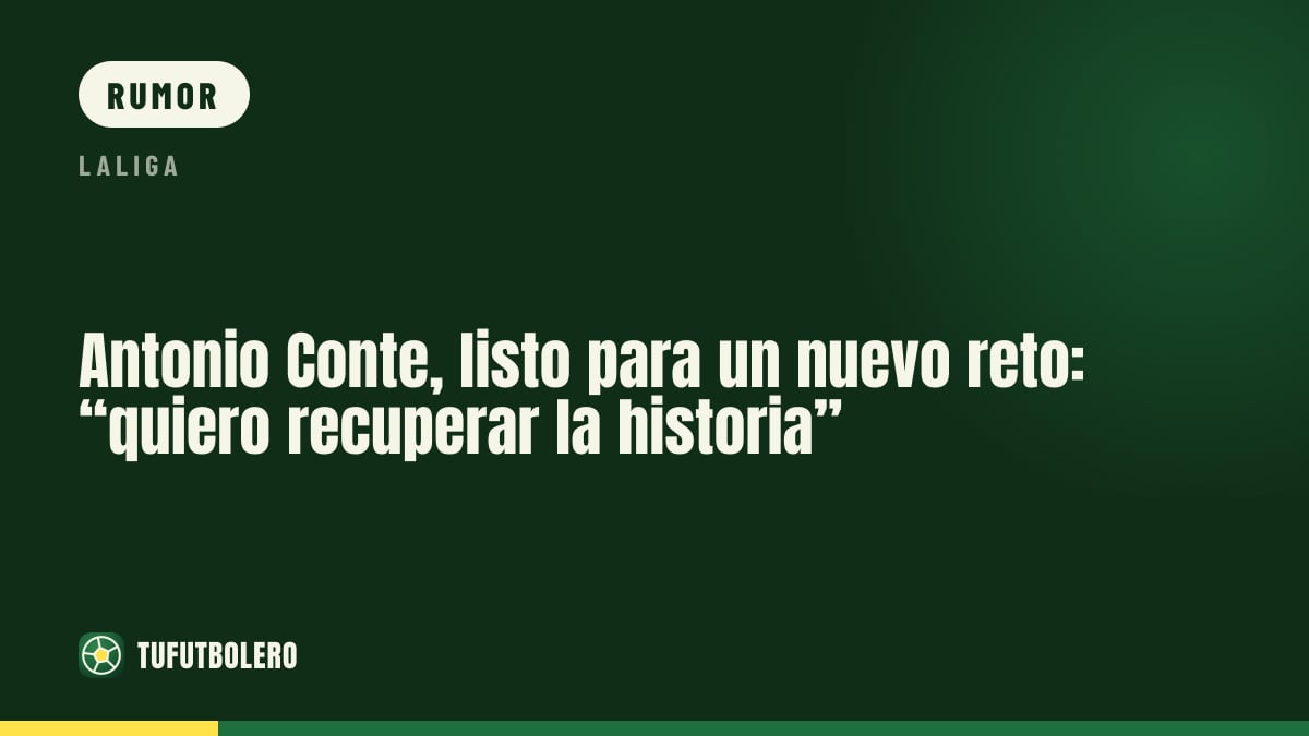 Antonio Conte pronto para um novo desafio: “quero recuperar a história”