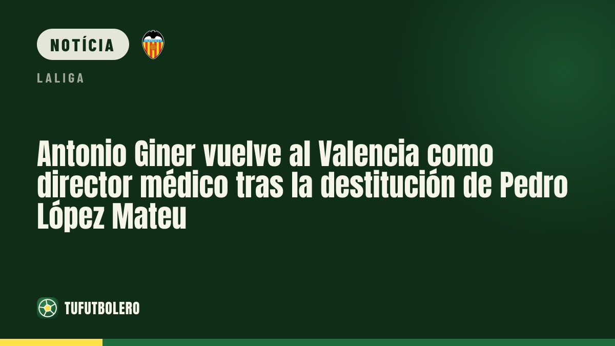 Antonio Giner volta ao Valencia como diretor médico após saída de Pedro López Mateu