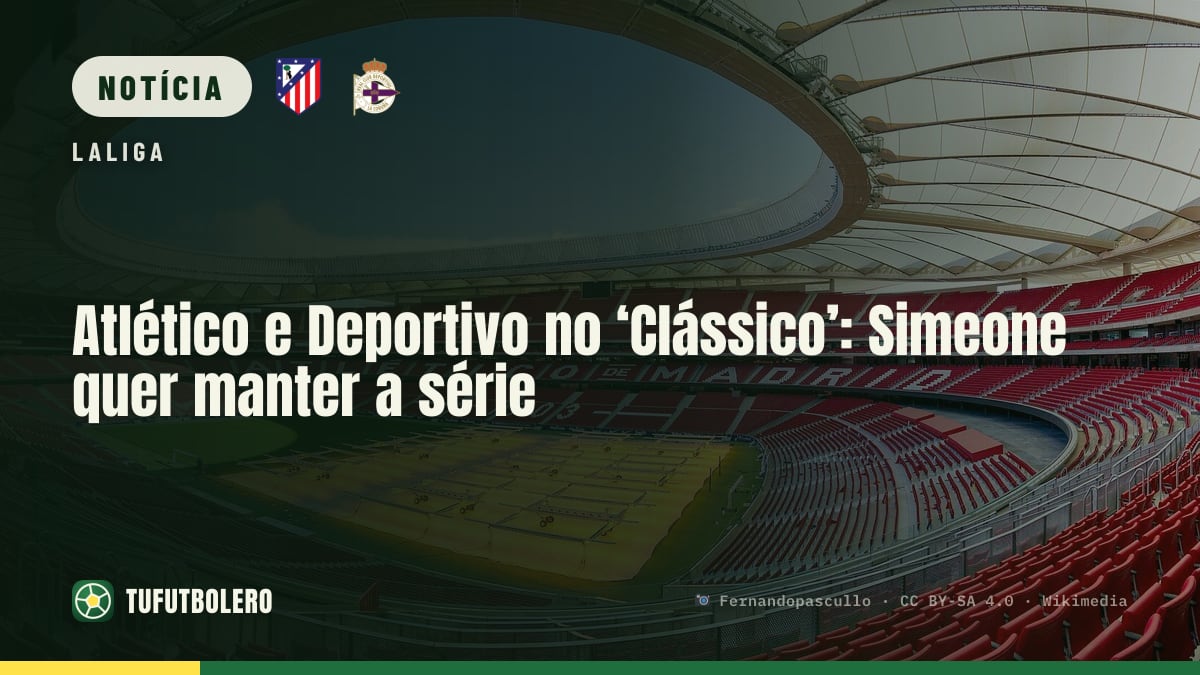 Atlético e Deportivo no ‘Clássico’: Simeone quer manter a série