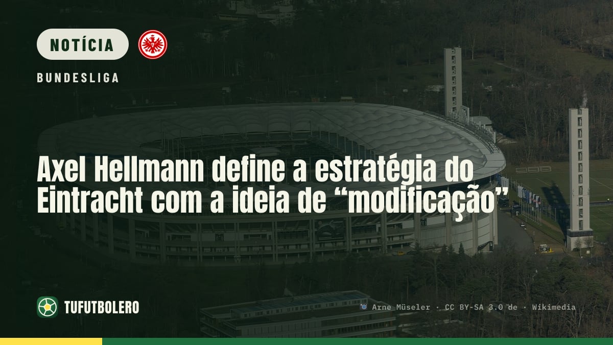 Axel Hellmann define a estratégia do Eintracht com a ideia de “modificação”