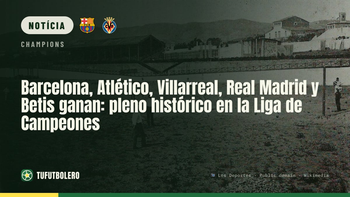 Barcelona, Atlético, Villarreal, Real Madrid e Betis fazem pleno histórico de vitórias na Champions