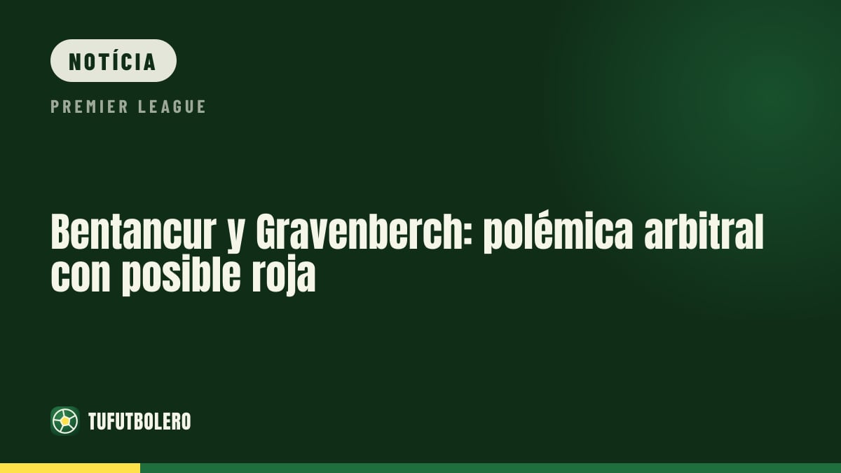 Bentancur e Gravenberch: polêmica da arbitragem por possível vermelho