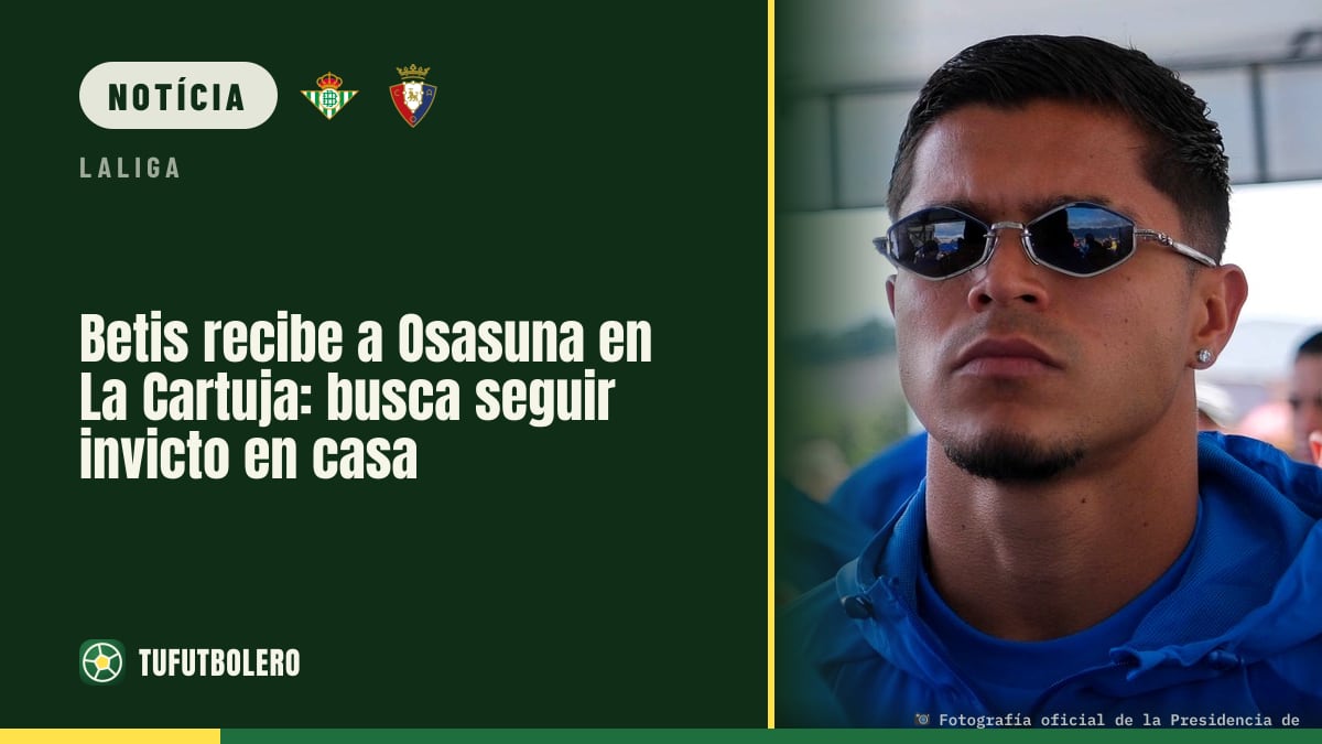 Betis recebe o Osasuna na Cartuja e tenta prolongar invencibilidade em casa