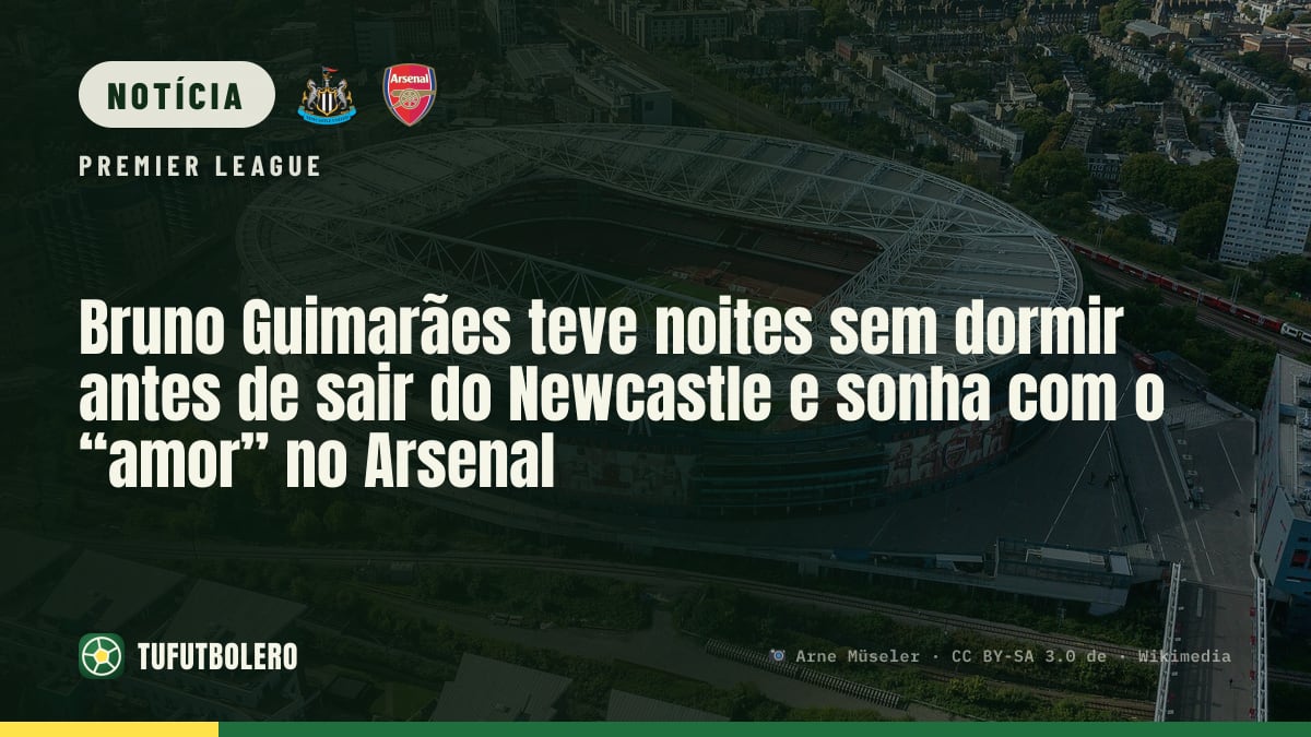 Bruno Guimarães teve noites sem dormir antes de sair do Newcastle e sonha com o “amor” no Arsenal