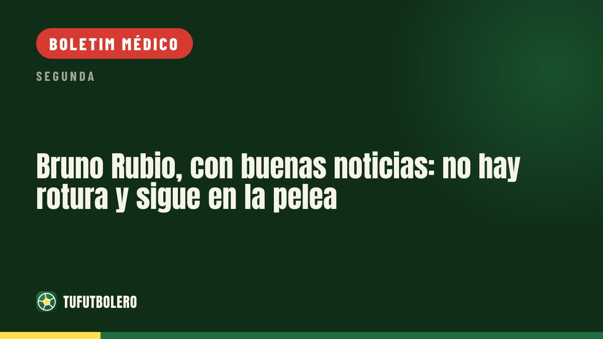 Bruno Rubio recebe boas notícias: sem rotura e ainda pode jogar o derbi