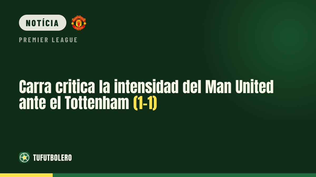 Carragher critica a falta de intensidade do Man United no 1-1