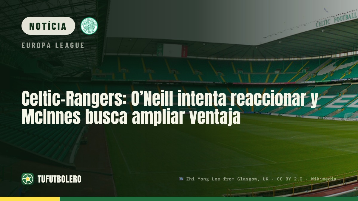 Celtic-Rangers: O’Neill tenta reagir e McInnes quer manter distância