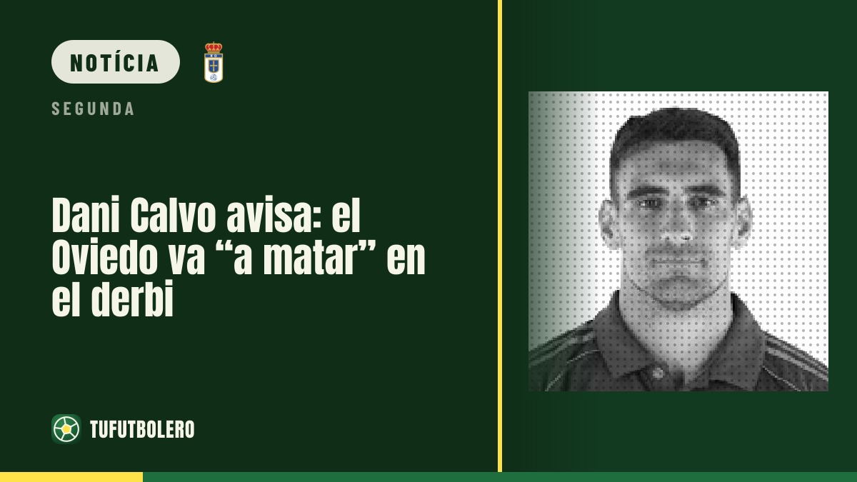 Dani Calvo avisa: o Oviedo vai “para matar” no dérbi