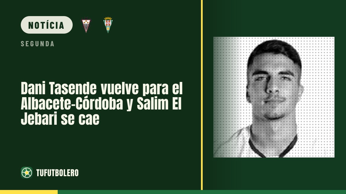Dani Tasende está de volta no Albacete–Córdoba; El Jebari fica fora