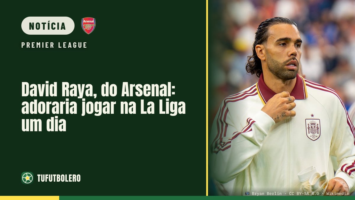 David Raya, do Arsenal: adoraria jogar na La Liga um dia