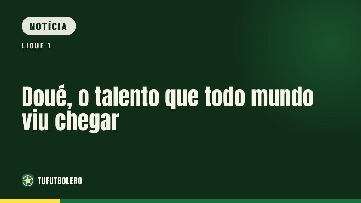 Doué, o talento que todo mundo viu chegar