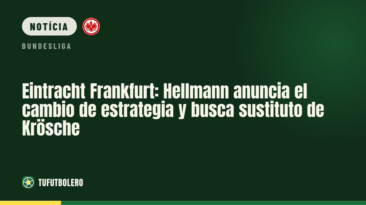 Eintracht Frankfurt: Hellmann anuncia mudança de estratégia e mira sucessor de Krösche