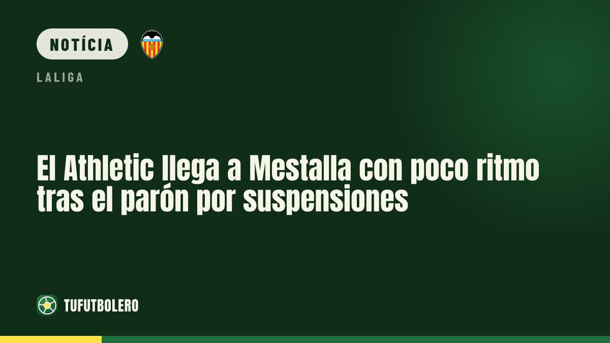 Athletic chega a Mestalla com pouco ritmo após pausa e suspensões