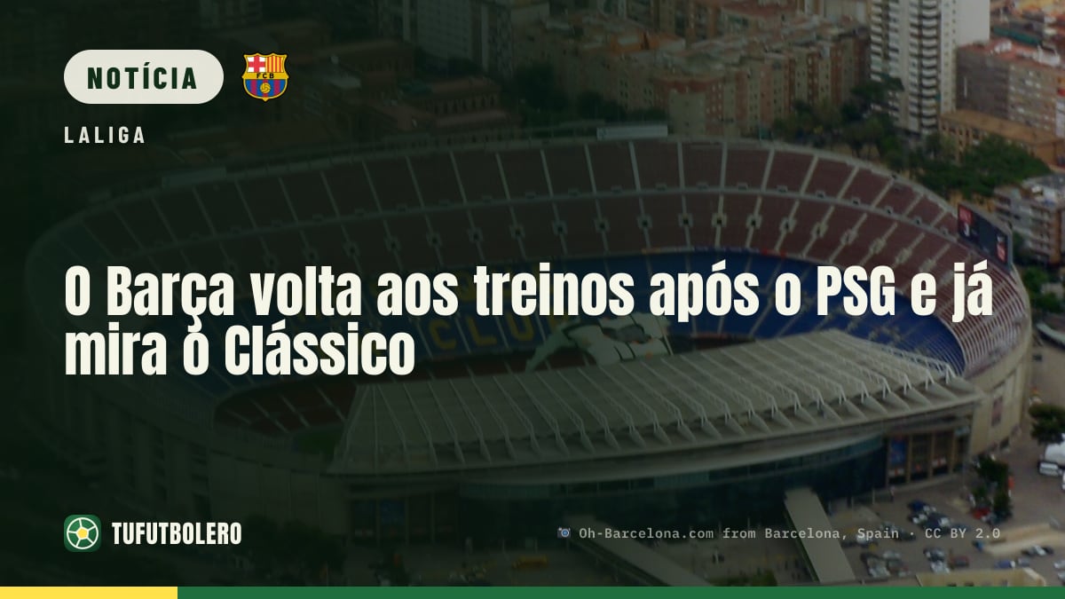 O Barça volta aos treinos após o PSG e já mira o Clássico