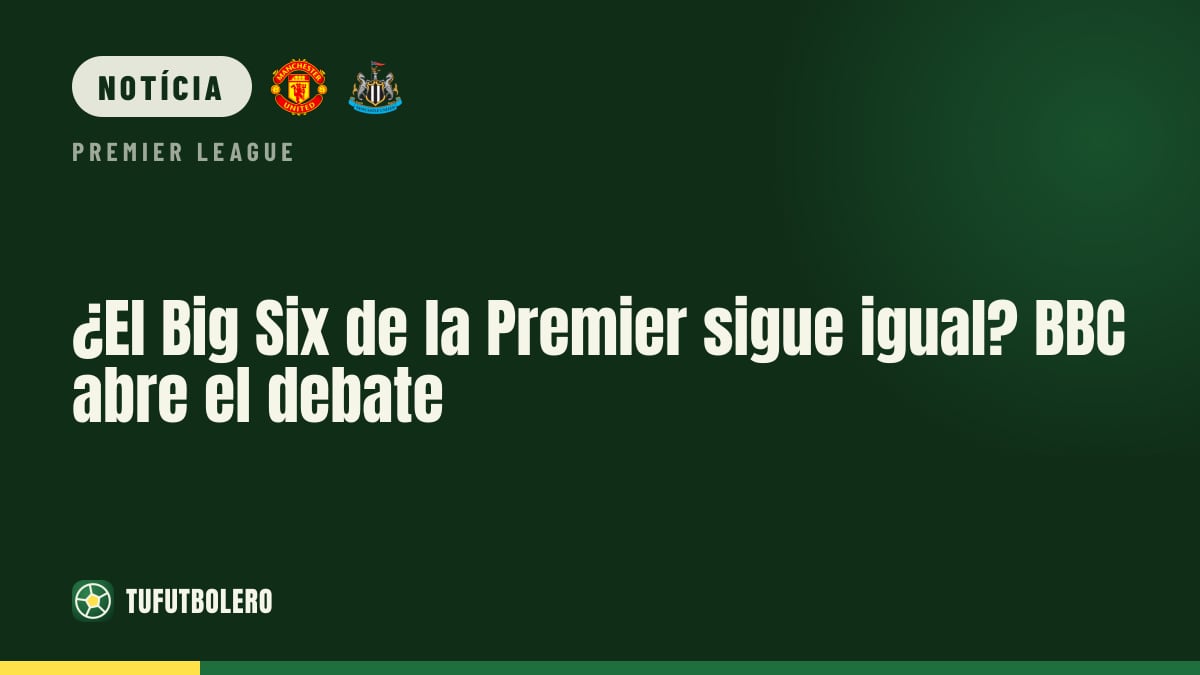 O “Big Six” da Premier ainda faz sentido? BBC põe em dúvida