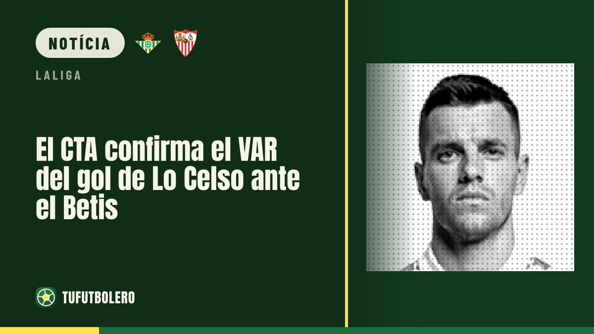 O CTA valida o VAR que anulou o golo de Lo Celso no Betis