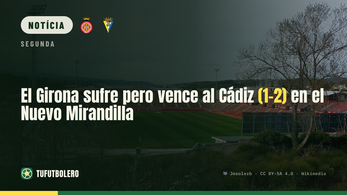 Girona sofre, mas vence o Cádiz por 1-2 no Nuevo Mirandilla