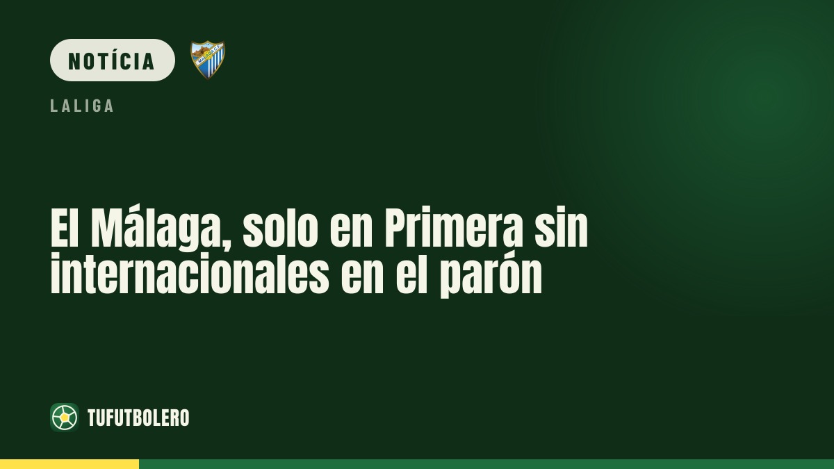 Málaga, o único da Primeira sem internacionais no parón