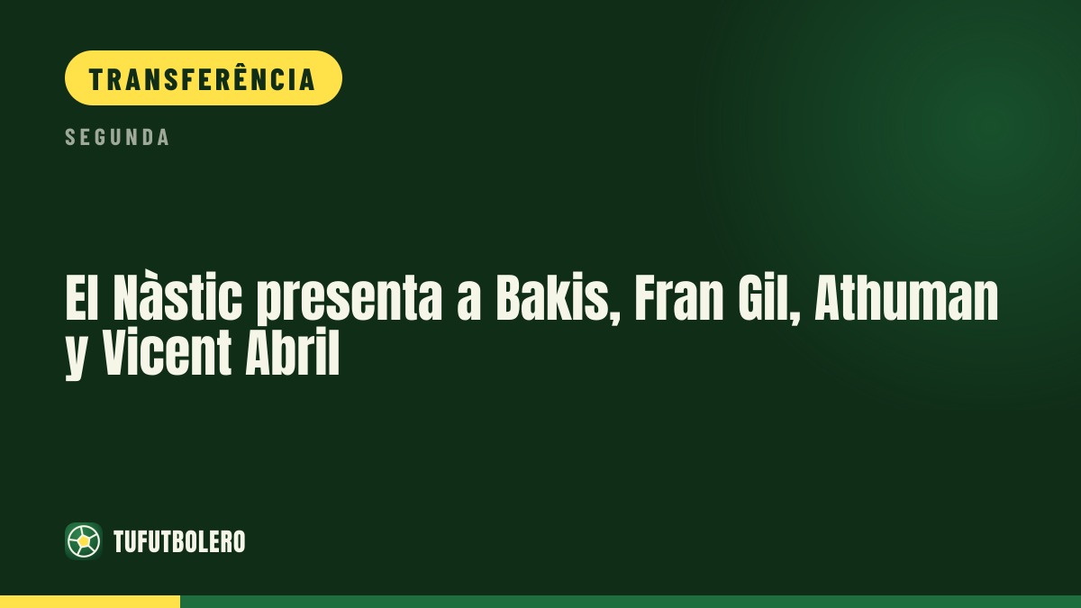 O Nàstic apresenta Bakis, Fran Gil, Athuman e Vicent Abril